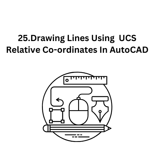 25.Drawing Lines Using  UCS Relative Co-ordinates In AutoCAD